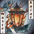 Waste A Saint …And It's Evergreen - LTD (LP)