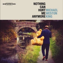 Michael Weston King Nothing Can Hurt Me Anymore (CD)