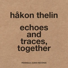 Håkon Thelin echoes and traces, together (CD)