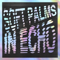 Soft Palms In Echo - LTD (LP)