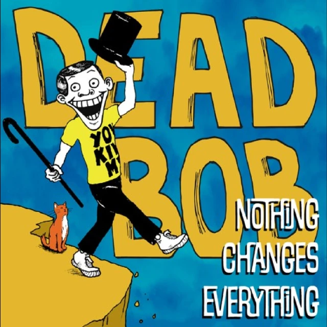 Dead Bob Nothing Changes Everything (LP) 