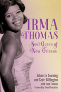 Johnette Downing &amp; Scott Billing Irma Thomas: Soul Queen Of New… (BOK)