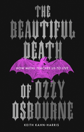 Keith Kahn-Harris The Beautiful Death Of Ozzy… (BOK)