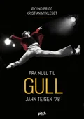 Øyvind Brigg / Kristian Mykleset Fra Null Til Gull - Jahn Teigen'78 (BOK)