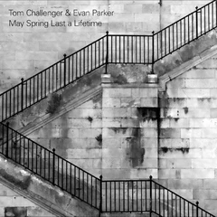 Tom Challenger &amp; Evan Parker May Spring Last A Lifetime (CD)