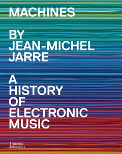 Jean-Michel Jarre Machines: A History Of Electronic… (BOK)