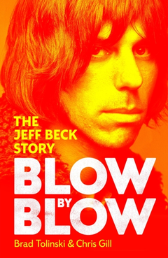 Brad Tolinski &amp; Chris Gill Blow By Blow: The Jeff Beck Story (BOK)