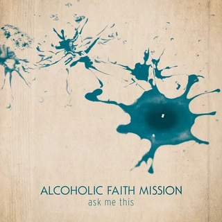 Alcoholic Faith Mission Ask Me This (LP)
