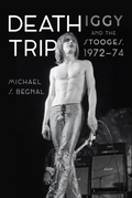 Michael S. Begnal Death Trip: Iggy And The Stooges… (BOK)