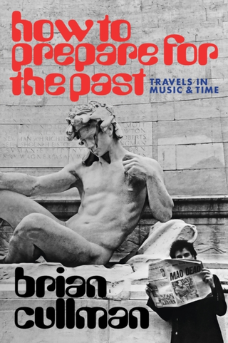 Brian Cullman How To Prepare For The Past (BOK) 
