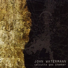 John Watermann Calcutta Gas Chamber (CD)