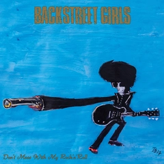 Backstreet Girls Don't Mess With My Rock'n'Roll- LTD (LP)