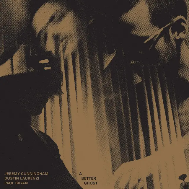 Jeremy Cunningham / Dustin Laurenzi… A Better Ghost (LP) 
