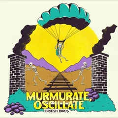 British Birds Murmurate, Oscillate - LTD (LP)