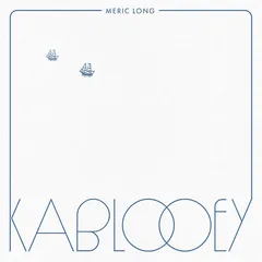 Meric Long Kablooey (LP)