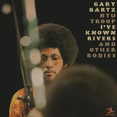 Gary Bartz NTU Troop I've Known Rivers And Other Bodies (2LP)