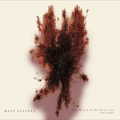 Matt Elliot This World Is No Place For Children (LP)