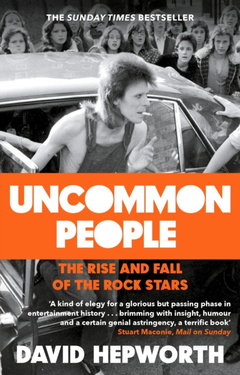 David Hepworth Uncommon People: The Rise And Fall…(BOK)