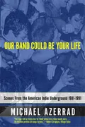 Michael Azerrad Our Band Could Be Your Life (BOK)