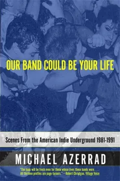 Michael Azerrad Our Band Could Be Your Life (BOK)