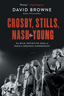 David Browne CSNY: The Wild, Definitive Saga… (BOK)
