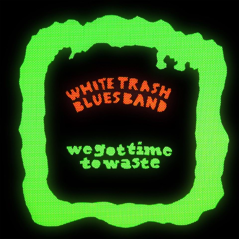 White Trash Blues Band We Got Time To Waste (LP) 
