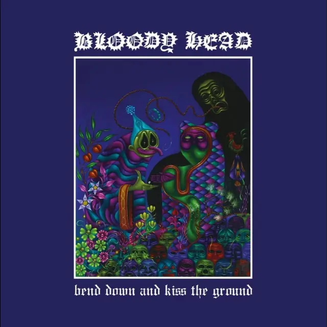 Bloody Head Bend Down And Kiss The Ground (LP) 