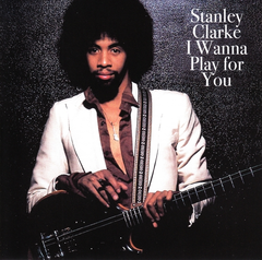 Stanley Clarke I Wanna Play For You (CD)