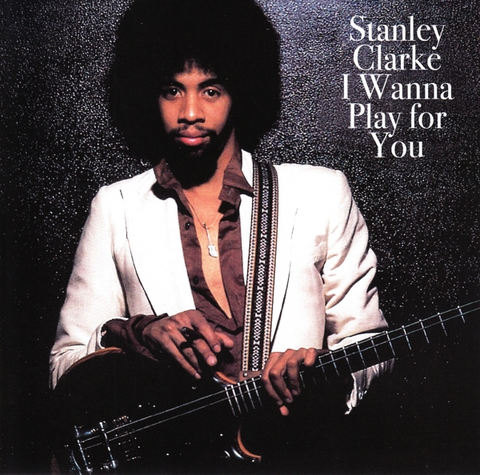 Stanley Clarke I Wanna Play For You (CD) 