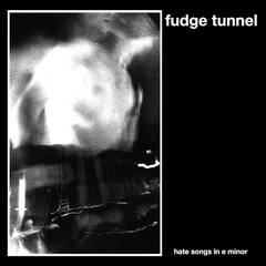 Fudge Tunnel Hate Songs In E Minor (LP)