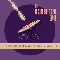 The Incomprehensible Static Transmitting Live From The Future! (10")