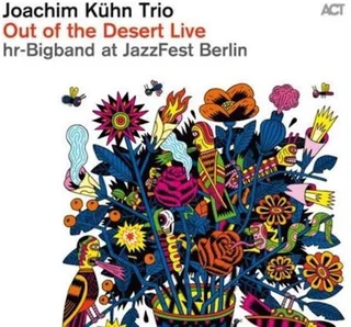 Joachim Kühn Trio &amp; HR-Bigband Out Of The Desert: Live At Jazzfest…(CD)