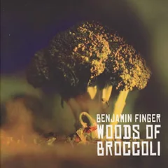 Benjamin Finger Woods Of Broccoli (CD)