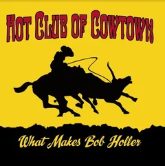 The Hot Club Of Cowtown What Makes Bob Holler (LP)