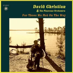 David Christian &amp; The Pinecone Orchestra For Those We Met On The Way (LP)