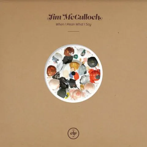 Jim McCulloch When I Mean What I Say (10") 