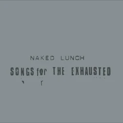 Naked Lunch Songs For The Exhausted (LP)