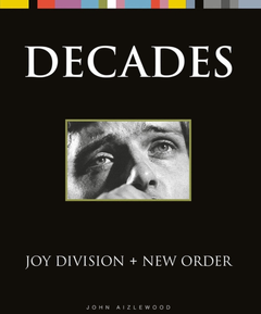 John Aizlewood Joy Division + New Order: Decades (BOK)