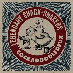 The Legendary Shack Shakers Cockadoodledeux (LP)