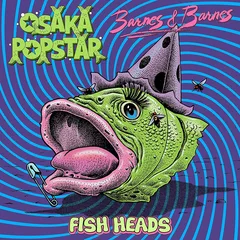 Osaka Popstar &amp; Barnes &amp; Barnes Fish Heads (LP)