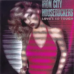 Iron City Houserockers Love's So Tough (CD)