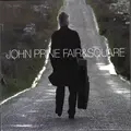 John Prine Fair &amp; Square (2LP)