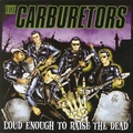 The Carburetors Loud Enough To Raise The Dead (CD)