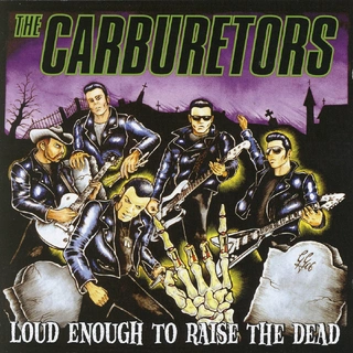 The Carburetors Loud Enough To Raise The Dead (CD)