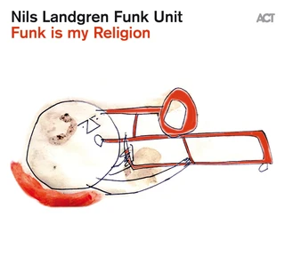 Nils Landgren Funk Unit Funk Is My Religion (CD)