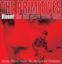 The Primitives Bloom! The Full Story 1985-1992 (5CD)
