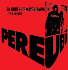 Pere Ubu By Order Of Mayor Pawlicki… (2CD)