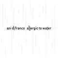 Ani DiFranco Allergic To Water (CD)
