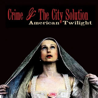 Crime &amp; The City Solution American Twilight (CD)
