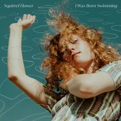 Squirrel Flower I Was Born Swimming (CD)